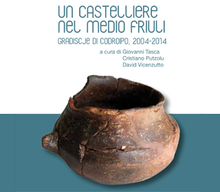 Un castelliere nel Medio Friuli. Gradiscje di Codroipo, 2004-2014